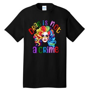 Drag Is Not A Crime Fabulous Drag Queen LGBTQ Equality Pride Tall T-Shirt