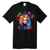 Drag Is Not A Crime Fabulous Drag Queen LGBTQ Equality Pride Tall T-Shirt