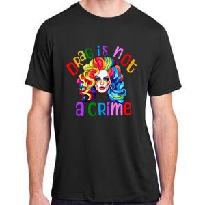 Drag Is Not A Crime Fabulous Drag Queen LGBTQ Equality Pride Adult ChromaSoft Performance T-Shirt