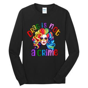 Drag Is Not A Crime Fabulous Drag Queen LGBTQ Equality Pride Tall Long Sleeve T-Shirt