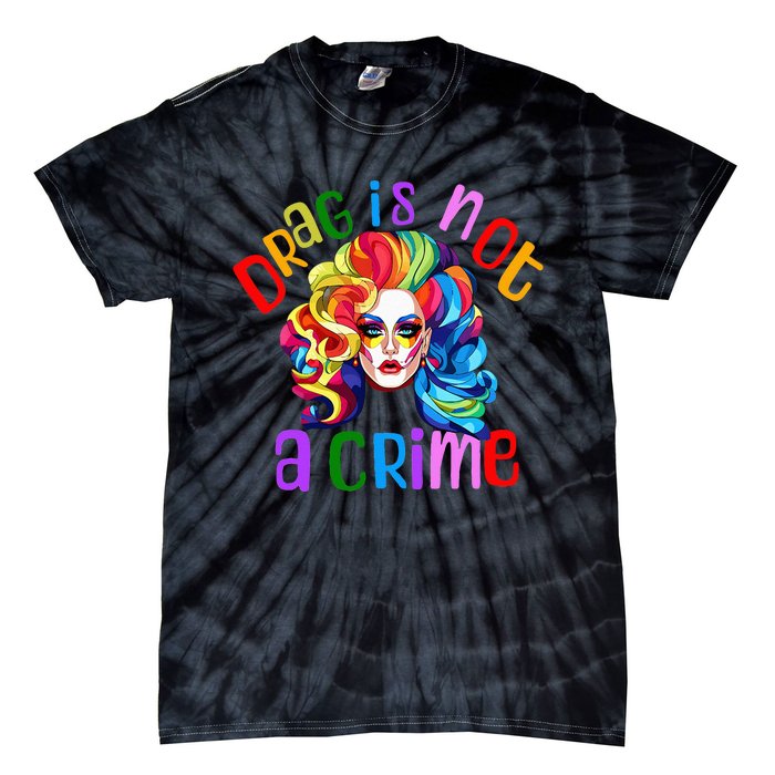 Drag Is Not A Crime Fabulous Drag Queen LGBTQ Equality Pride Tie-Dye T-Shirt