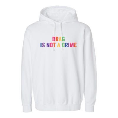 Drag Is Not A Crime Gift Garment-Dyed Fleece Hoodie