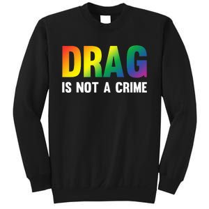 Drag Is Not A Crime Support Drag Rights Drag Queen Sweatshirt