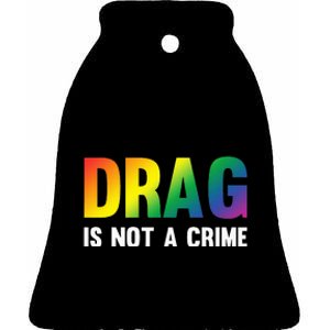 Drag Is Not A Crime Support Drag Rights Drag Queen Ceramic Bell Ornament