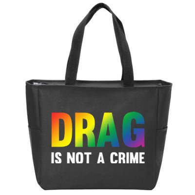 Drag Is Not A Crime Support Drag Rights Drag Queen Zip Tote Bag