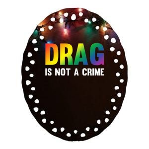 Drag Is Not A Crime Support Drag Rights Drag Queen Ceramic Oval Ornament