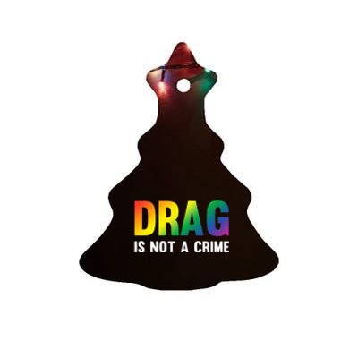 Drag Is Not A Crime Support Drag Rights Drag Queen Ceramic Tree Ornament