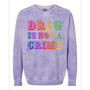 Drag Is Not A Crime Colorblast Crewneck Sweatshirt