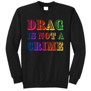 Drag Is Not A Crime Sweatshirt