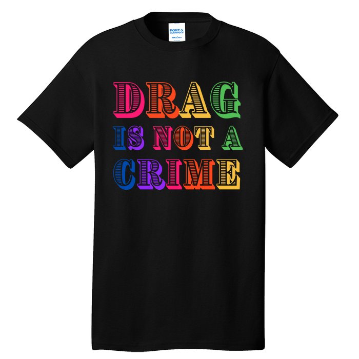 Drag Is Not A Crime Tall T-Shirt