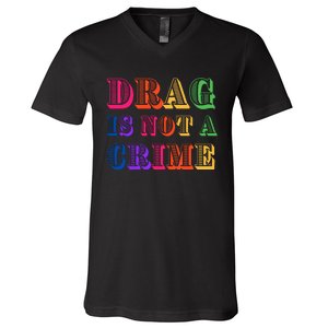 Drag Is Not A Crime V-Neck T-Shirt