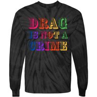 Drag Is Not A Crime Tie-Dye Long Sleeve Shirt