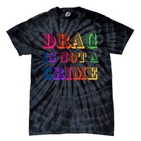 Drag Is Not A Crime Tie-Dye T-Shirt