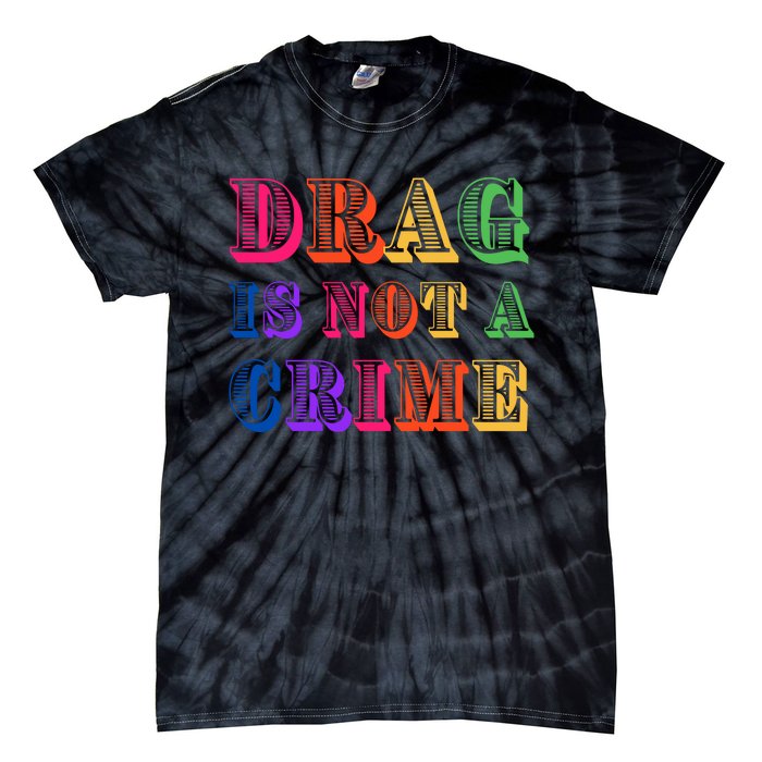 Drag Is Not A Crime Tie-Dye T-Shirt