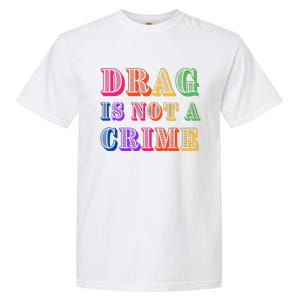 Drag Is Not A Crime Garment-Dyed Heavyweight T-Shirt