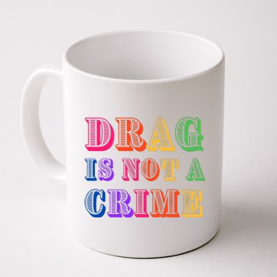 Drag Is Not A Crime Coffee Mug