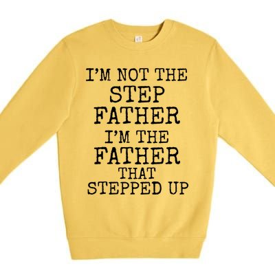 Dad's I'm Not The Step Father I'm The Father That Stepped Up Cute Gift Premium Crewneck Sweatshirt