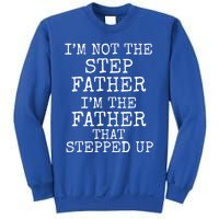 Dad's I'm Not The Step Father I'm The Father That Stepped Up Cute Gift Sweatshirt