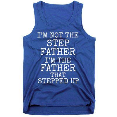 Dad's I'm Not The Step Father I'm The Father That Stepped Up Cute Gift Tank Top