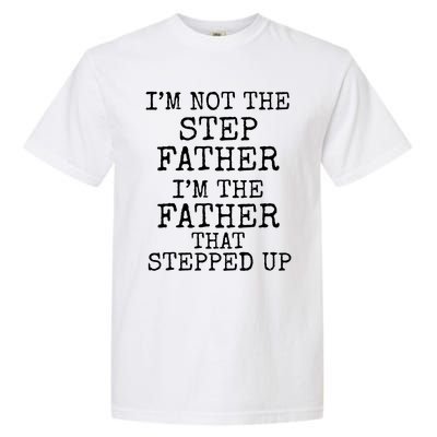 Dad's I'm Not The Step Father I'm The Father That Stepped Up Cute Gift Garment-Dyed Heavyweight T-Shirt