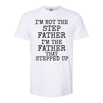 Dad's I'm Not The Step Father I'm The Father That Stepped Up Cute Gift Softstyle CVC T-Shirt