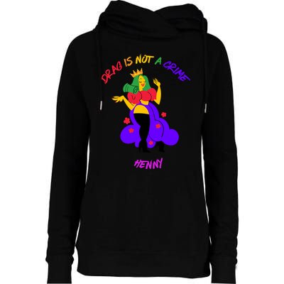 Drag Is Not A Crime Henny Womens Funnel Neck Pullover Hood
