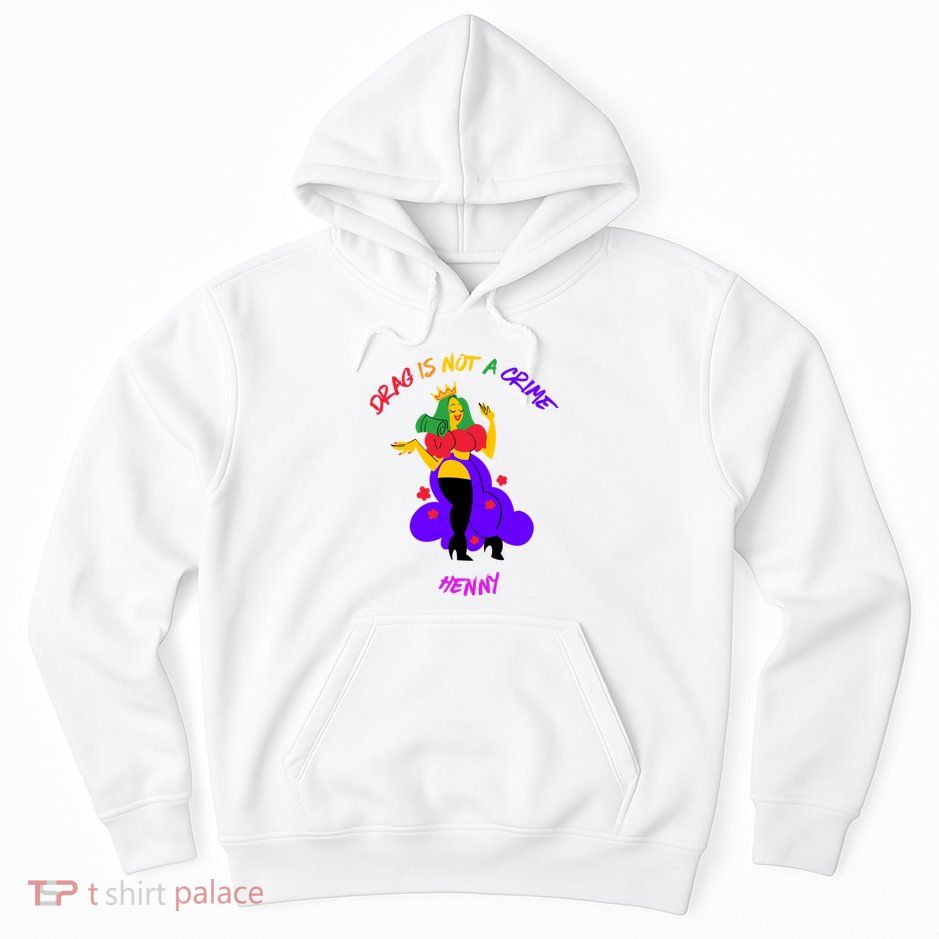 Drag Is Not A Crime Henny Hoodie