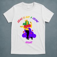 Drag Is Not A Crime Henny T-Shirt