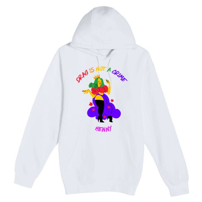 Drag Is Not A Crime Henny Premium Pullover Hoodie