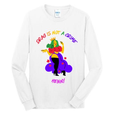 Drag Is Not A Crime Henny Tall Long Sleeve T-Shirt