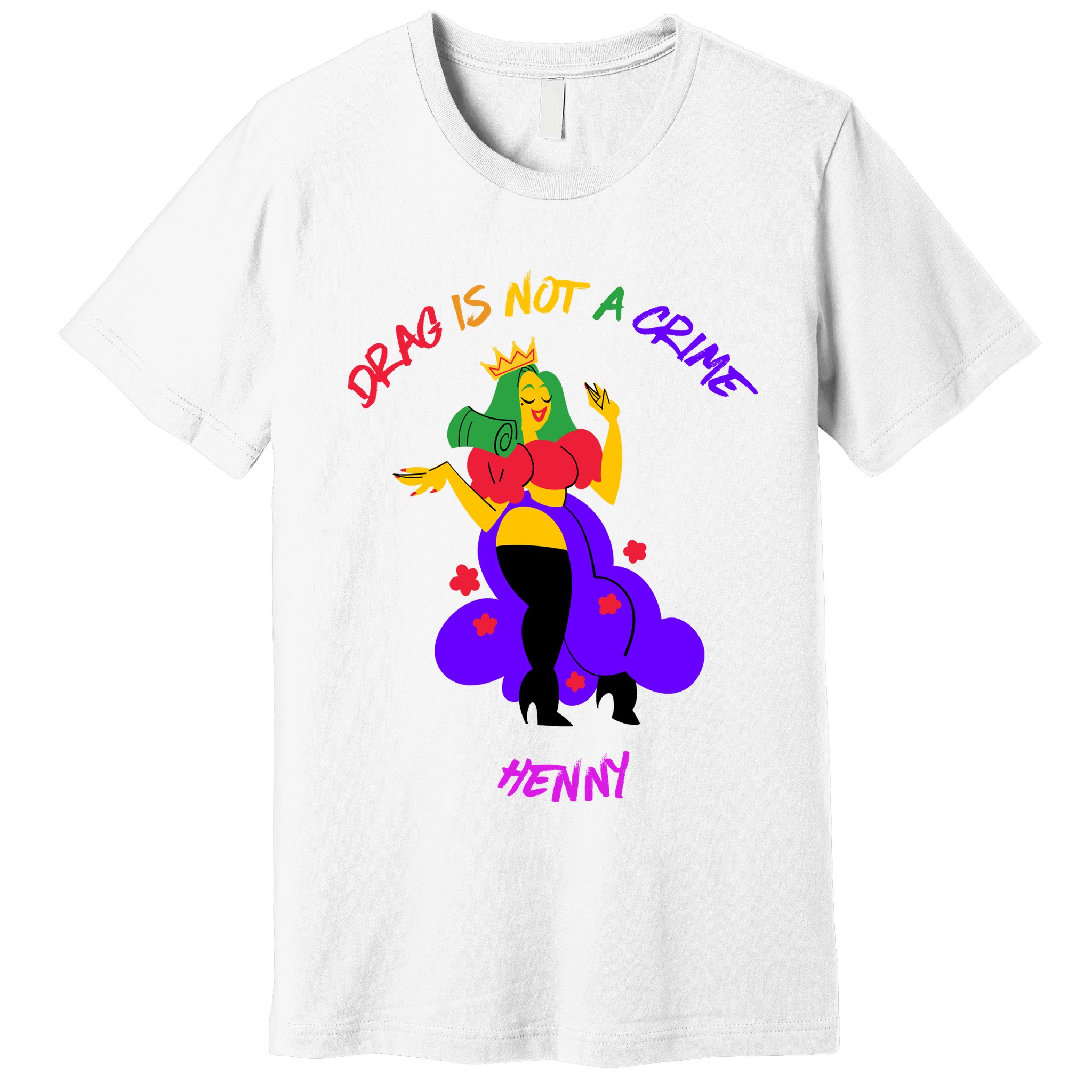 Drag Is Not A Crime Henny Premium T-Shirt