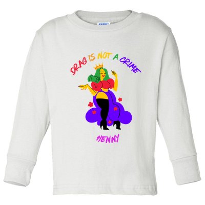 Drag Is Not A Crime Henny Toddler Long Sleeve Shirt