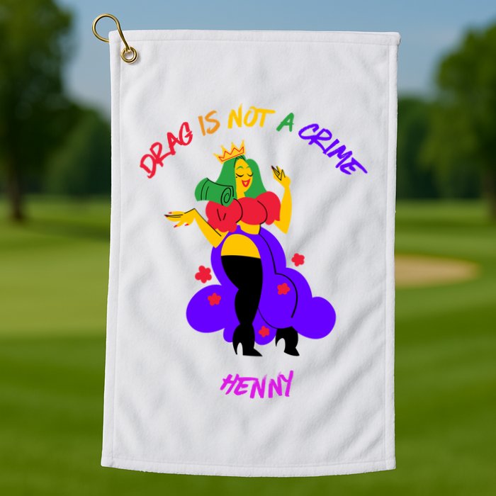 Drag Is Not A Crime Henny Golf Towel