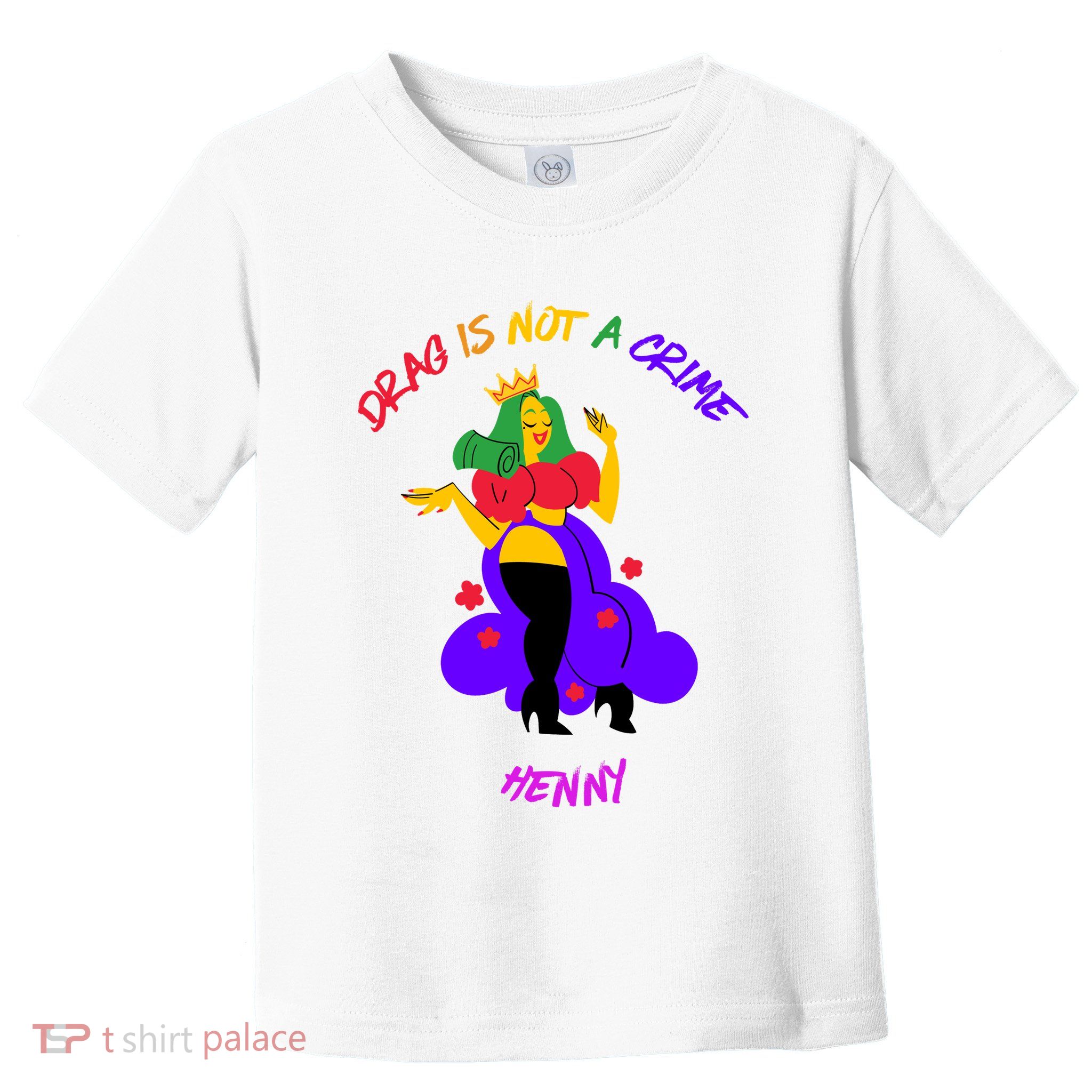 Drag Is Not A Crime Henny Toddler T-Shirt