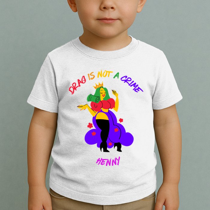 Drag Is Not A Crime Henny Toddler T-Shirt