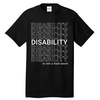 Disability Is Not A Bad Word Happy Disability Pride Month Tall T-Shirt