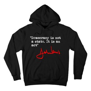 Democracy Is Not A State. It Is An Act. John Lewis Hoodie