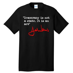 Democracy Is Not A State. It Is An Act. John Lewis Tall T-Shirt