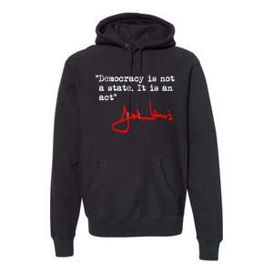 Democracy Is Not A State. It Is An Act. John Lewis Premium Hoodie