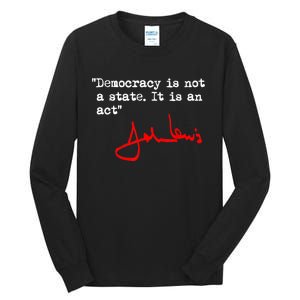 Democracy Is Not A State. It Is An Act. John Lewis Tall Long Sleeve T-Shirt