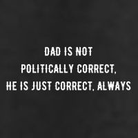 Dad Is Not Politically Correct He Is Just Correct Always Beanie