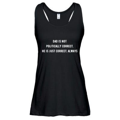Dad Is Not Politically Correct He Is Just Correct Always Ladies Essential Flowy Tank