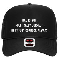 Dad Is Not Politically Correct He Is Just Correct Always Trucker Hat
