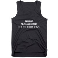 Dad Is Not Politically Correct He Is Just Correct Always Tank Top