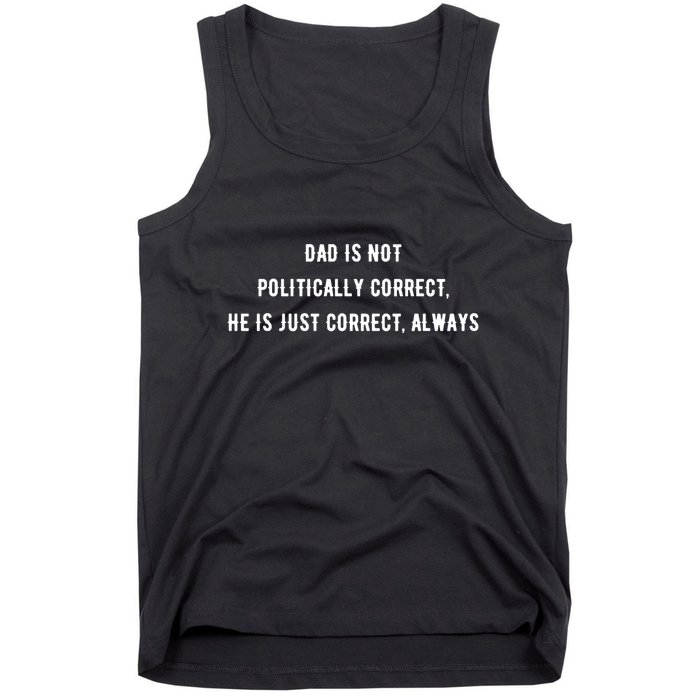 Dad Is Not Politically Correct He Is Just Correct Always Tank Top