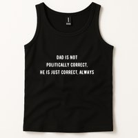 Dad Is Not Politically Correct He Is Just Correct Always Tank Top