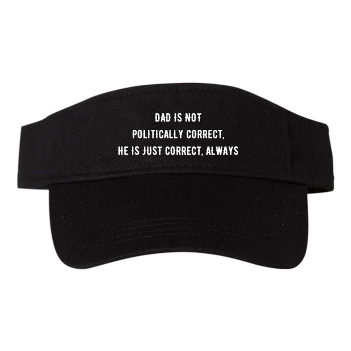 Dad Is Not Politically Correct He Is Just Correct Always Visor