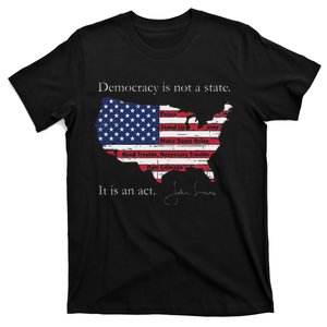 Democracy Is Not A State It Is An Act John Lewis T-Shirt