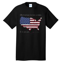 Democracy Is Not A State It Is An Act John Lewis Tall T-Shirt