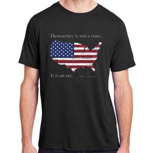 Democracy Is Not A State It Is An Act John Lewis Adult ChromaSoft Performance T-Shirt